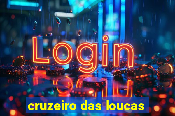 cruzeiro das loucas